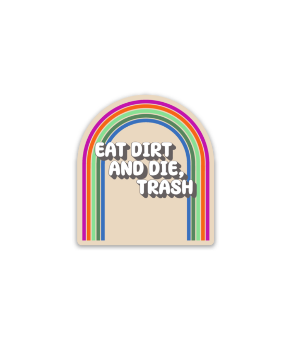 "Eat Dirt and Die, Trash" Sticker – The Golden Purls